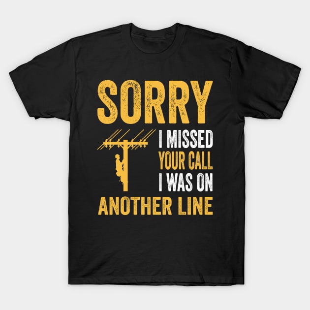 Funny Lineman Sorry I Missed Your Call T-Shirt by Crazyshirtgifts